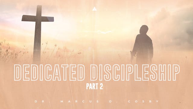 Dedicated Discipleship (Part 2) - September 11, 2022