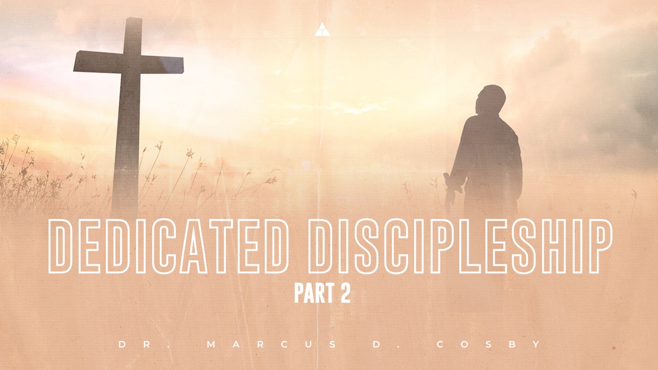 Dedicated Discipleship (Part 2) | September 11, 2022