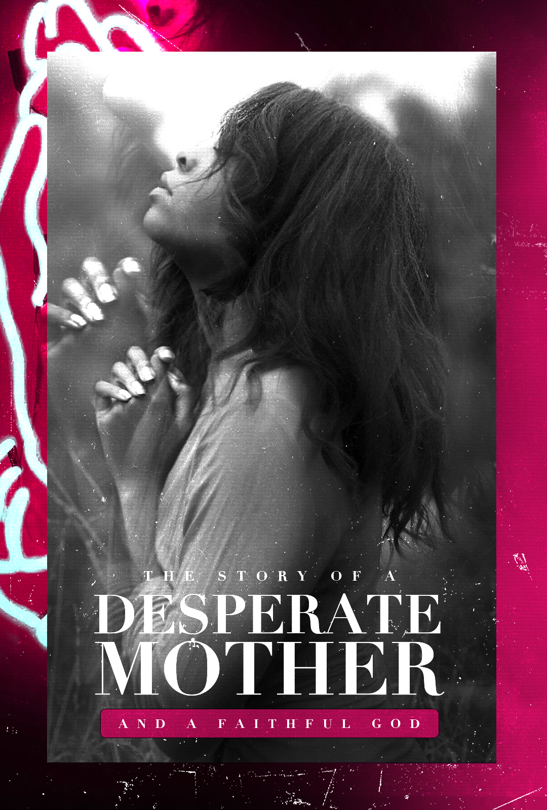 Story of a Desperate Mother and a Faithful God | May 9, 2021
