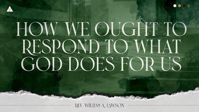 How We Ought To Respond to What God Does For Us