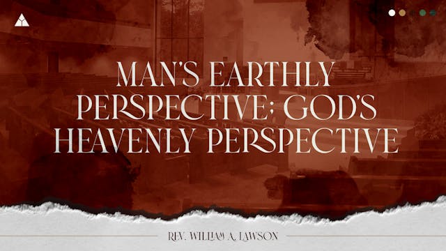 Man's Earthly Perspective; God's Heav...