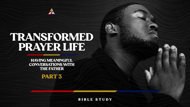 Transformed Prayer Life (Part 3) | January 25, 2023