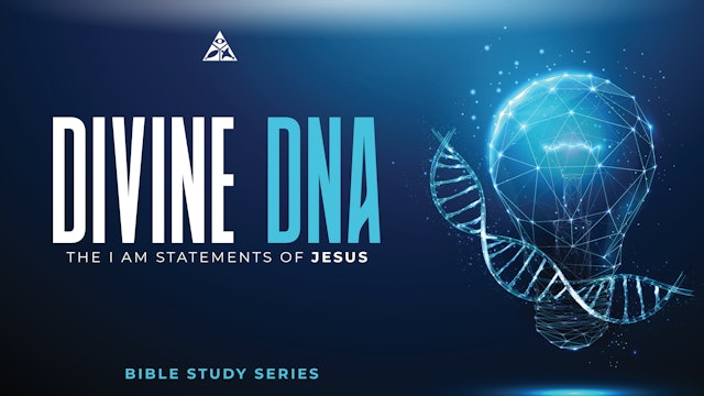 Divine DNA:  The I AM Statements of Jesus