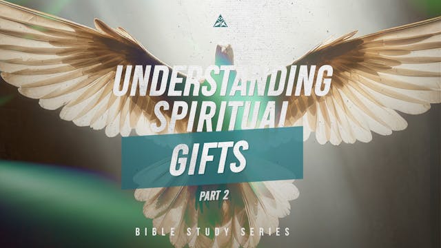 Understanding Spiritual Gifts (Part 2...