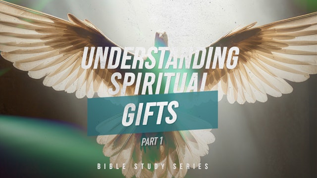 Understanding Spiritual Gifts (Part 1) | August 16, 2023