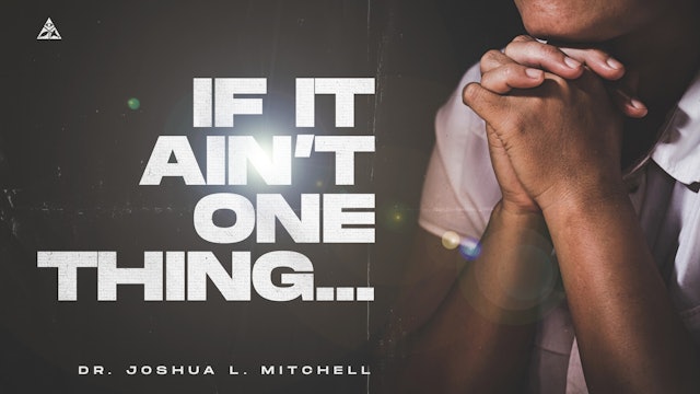 If It Ain't One Thing | Dr. Joshua L. Mitchell (8:00 A.M.)