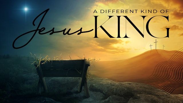 Jesus, A Different Kind Of King | December 25, 2022