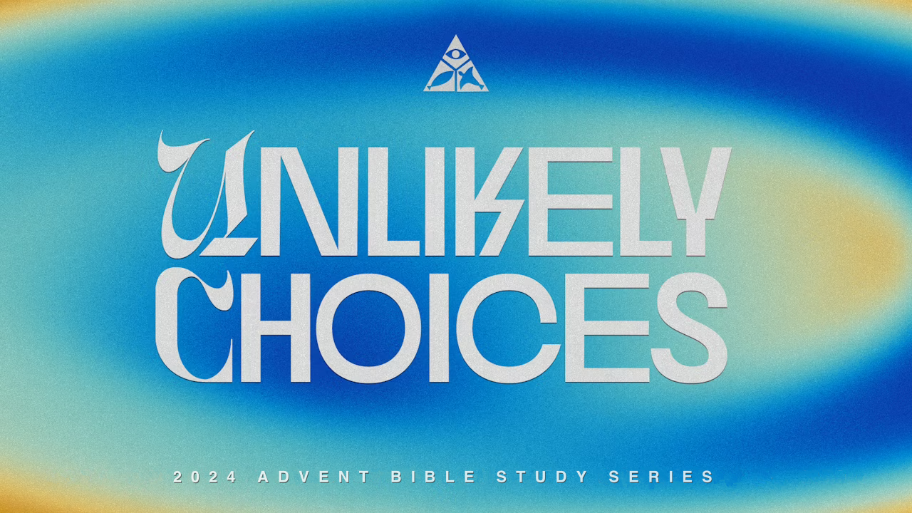 Unlikely Choices - 2024 Advent Bible Study Series