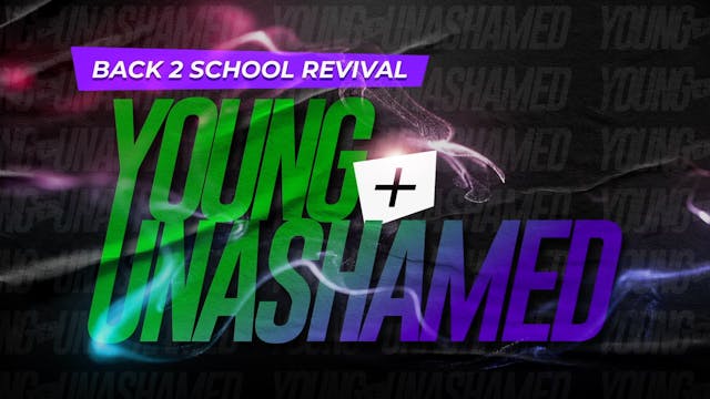 Young and Unashamed | Back 2 School Revival | August 2-3, 2023