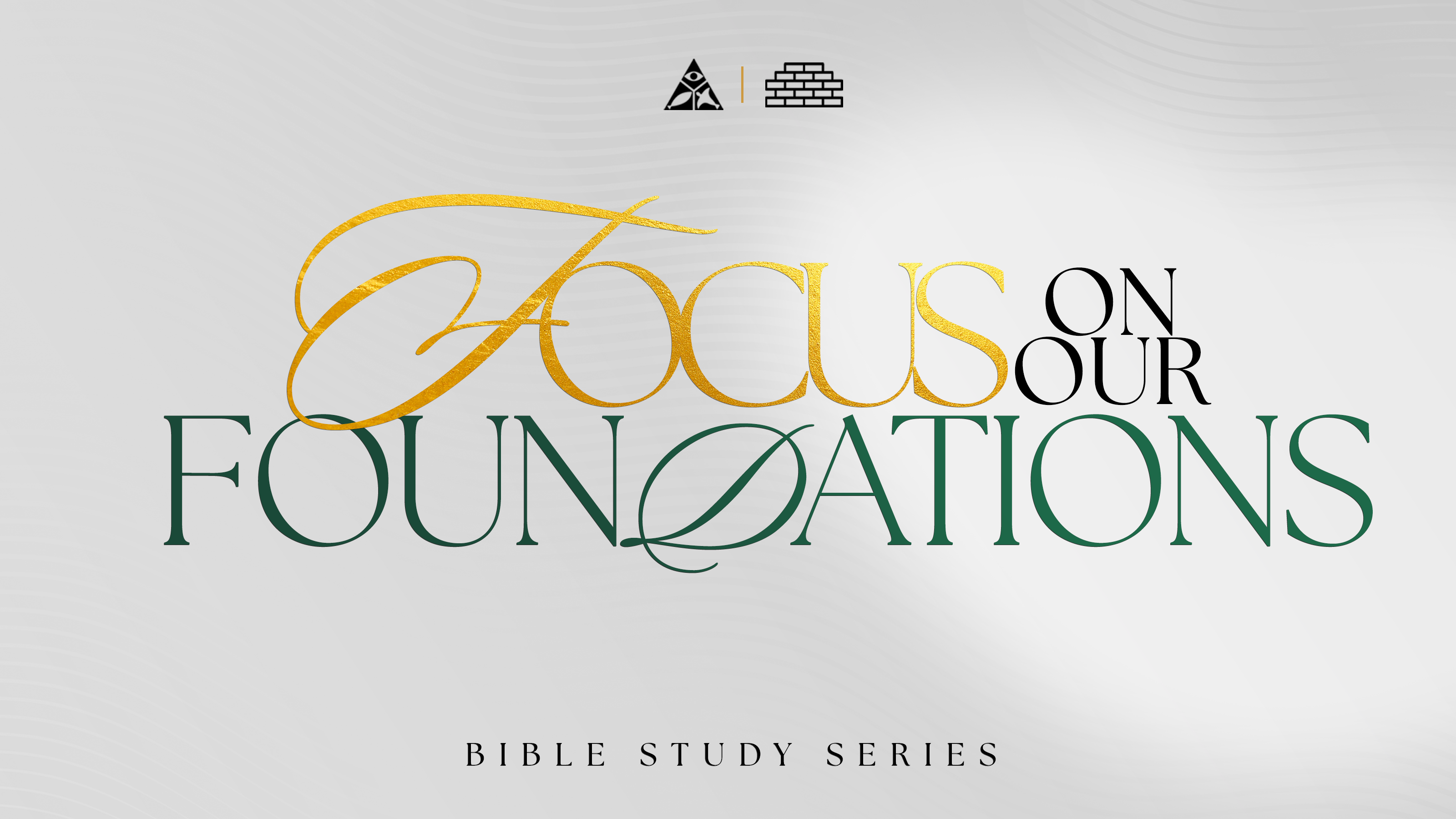 Focus on Our Foundations | Bible Study Series