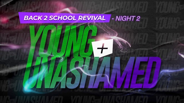 Young and Unashamed | Back 2 School Revival (Night 2)