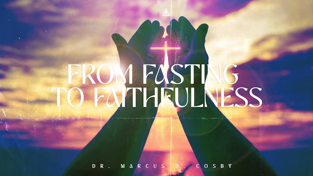 From Fasting to Faithfulness | February 12, 2023