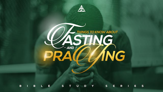 Things to Know About Fasting and Praying | Bible Study Series