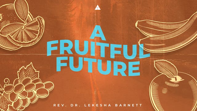 A Fruitful Future - August 21, 2022