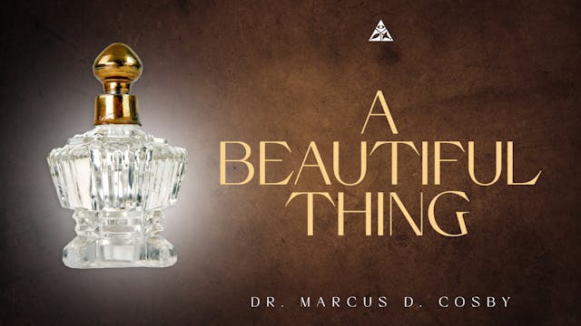 (Sermon Only) A Beautiful Thing | Dr....
