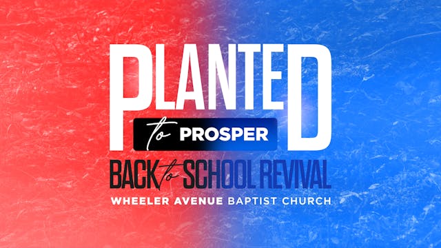 Planted to Prosper - Back to School Revival | August 7-8, 2025