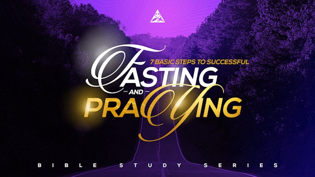 7 Basics Steps to Successful Fasting and Praying | January 17, 2024