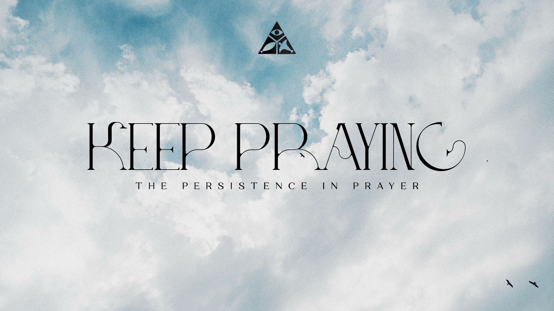 Keep Praying - The Persistence in Prayer | August 13, 2025