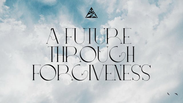 A Future Through Forgiveness | July 2...