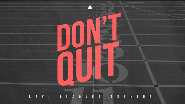 Don't Quit! - July 24, 2022