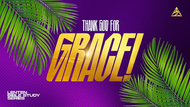 Thank God For Grace | Lenten Bible Study Series