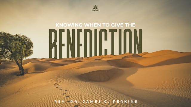 Knowing When to Give the Benediction | March 24, 2024