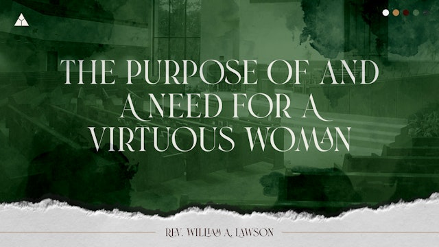 The Purpose Of and A Need For A Virtuous Woman