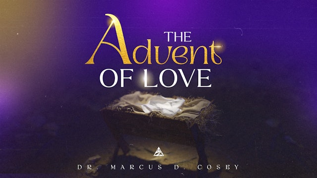 (Sermon Only) The Advent of Love | Dr. Marcus D. Cosby
