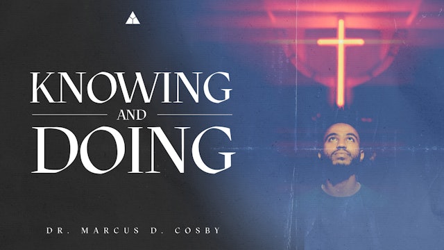 (Sermon Only) Knowing and Doing | Dr. Marcus D. Cosby