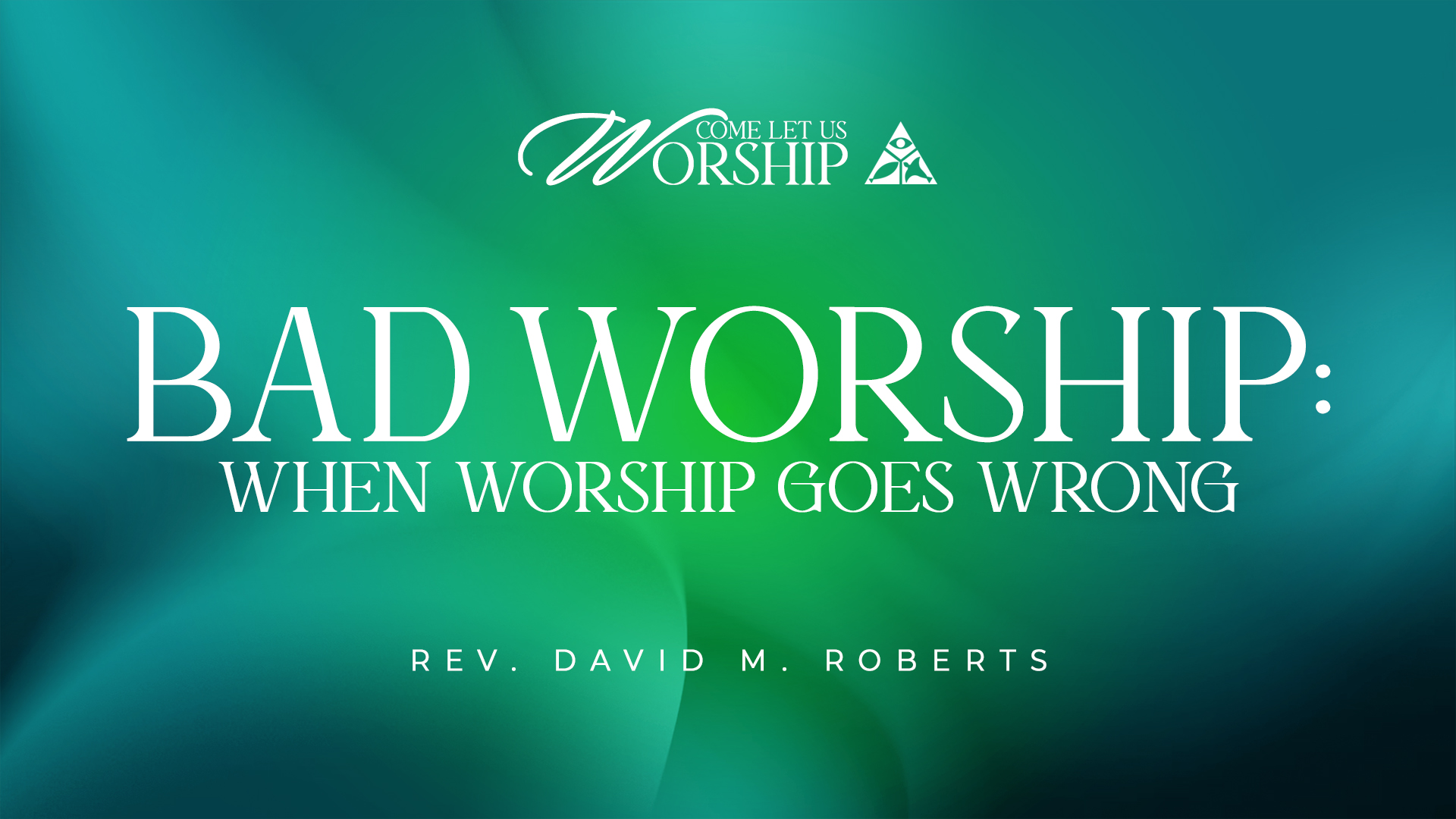 Bad Worship: When Worship Goes Wrong | November 12, 2025