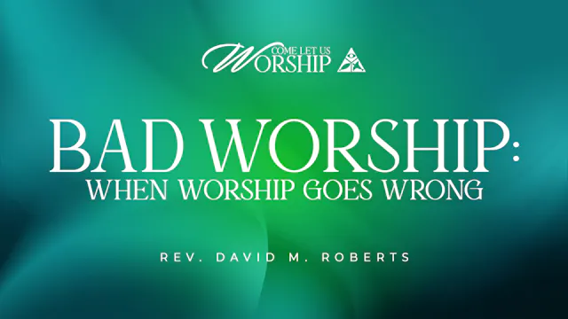 Bad Worship: When Worship Goes Wrong ...