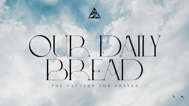 Our Daily Bread - The Pattern for Pra...