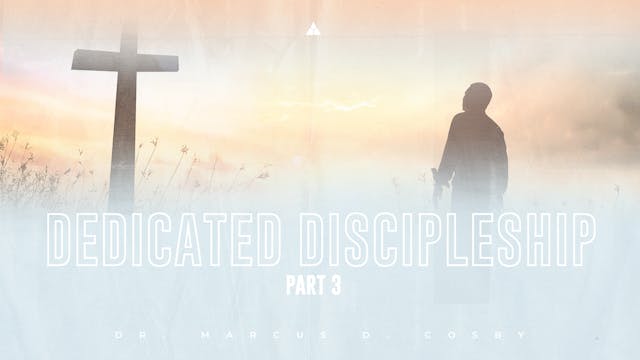 Dedicated Disciples (Part 3) - September 18, 2022