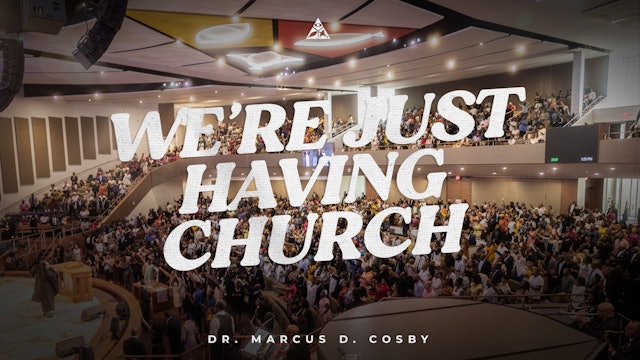 (Sermon Only) We're Just Having Church! | Dr. Marcus D. Cosby