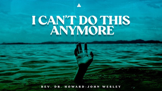 I Can't Do This Anymore | Rev. Dr. Howard-John Wesley (11:30 A.M.)