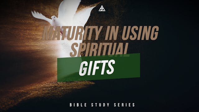 Maturity in Using Spiritual Gifts | A...