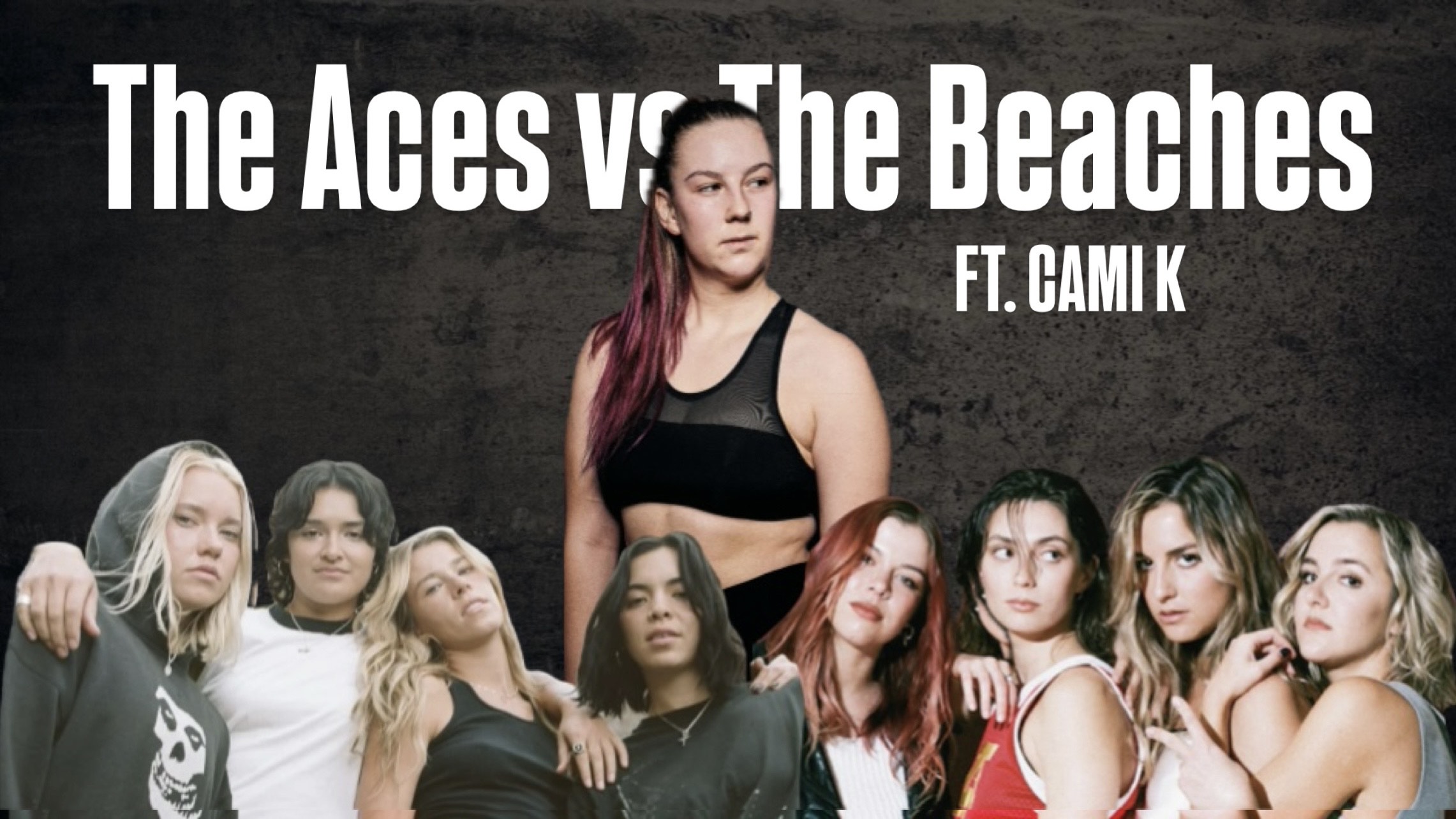 THE ACES VS THE BEACHES ft. CAMI K