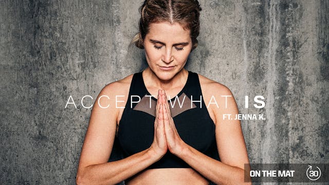 ACCEPT WHAT IS ft. JENNA K.