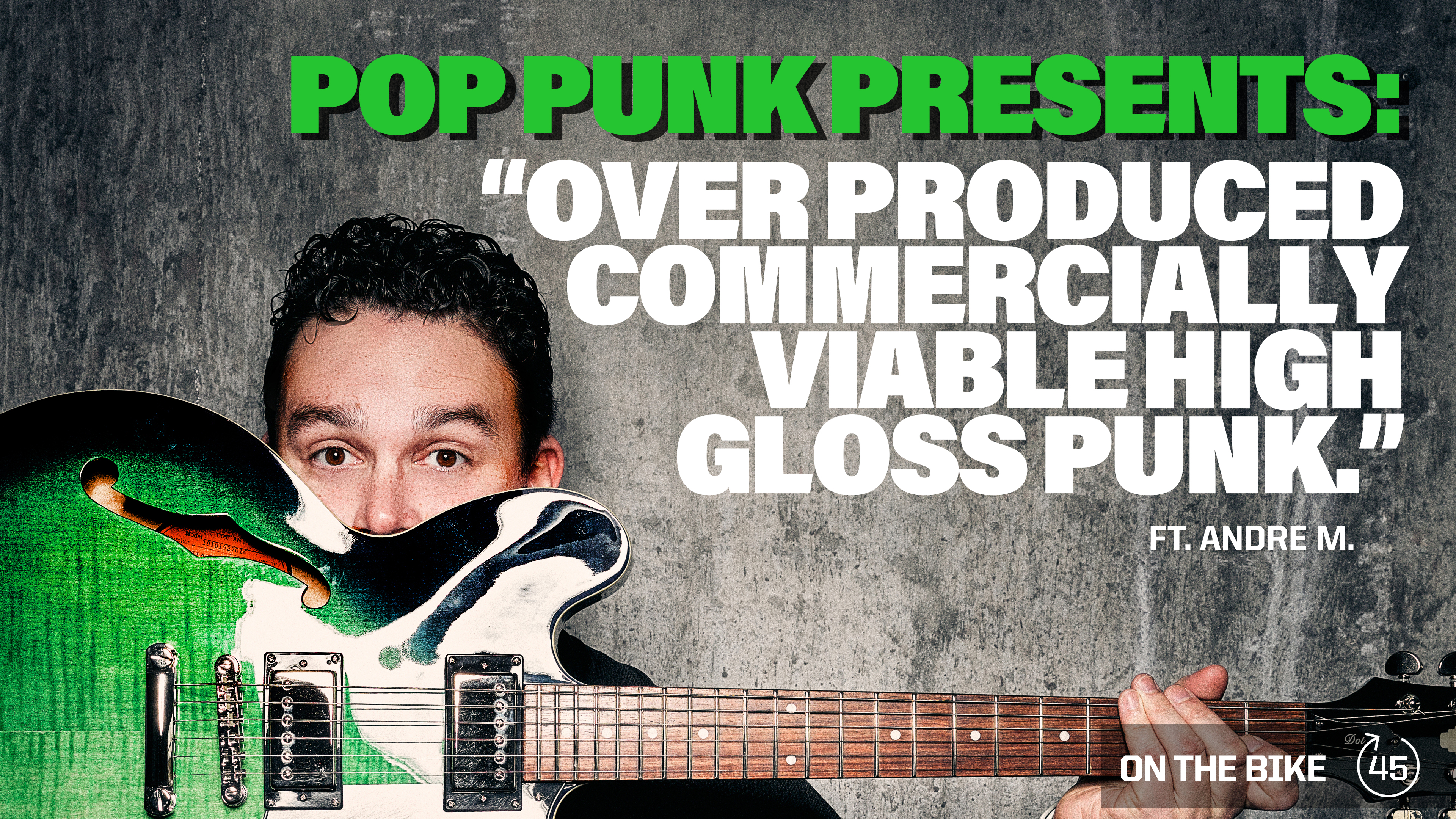 OVER PRODUCED COMMERCIALLY VIABLE HIGH GLOSS PUNK ft. ANDRE M. 