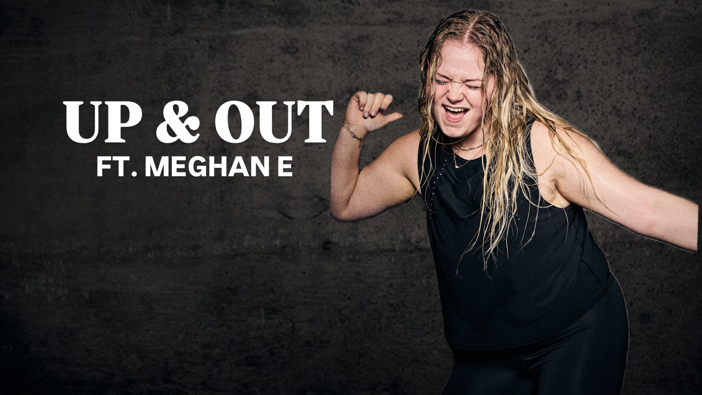 UP AND OUT ft. MEGHAN E.