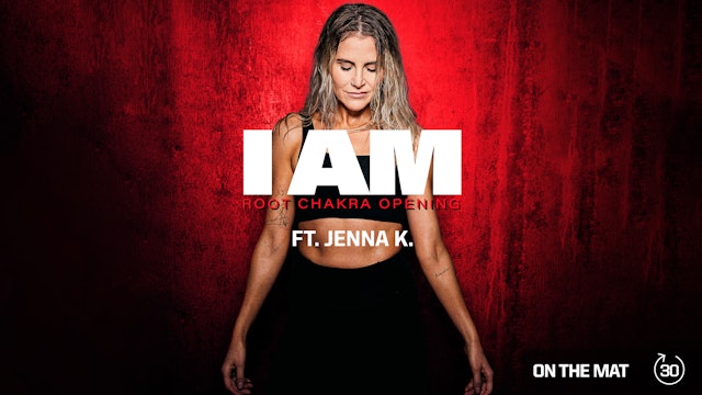 I AM [ROOT CHAKRA OPENING] ft. JENNA K. 