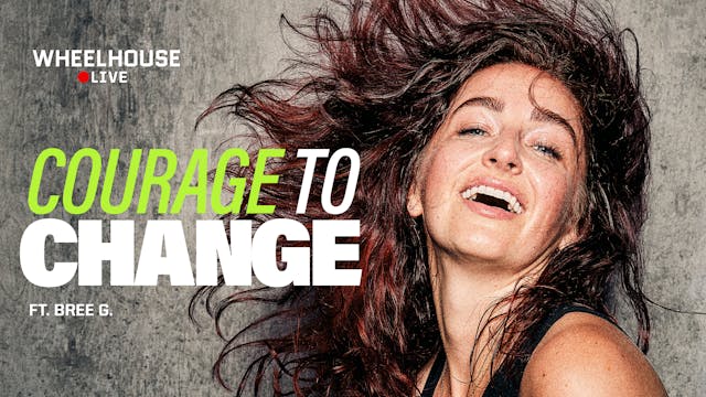 COURAGE TO CHANGE ft. BREE G.