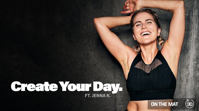 CREATE YOUR DAY ft. JENNA K.