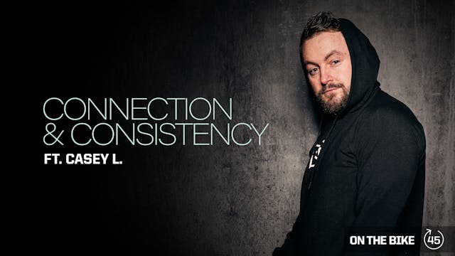 CONNECTION & CONSISTENCY ft. CASEY L.