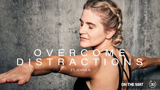 OVERCOME DISTRACTIONS ft. JENNA K.