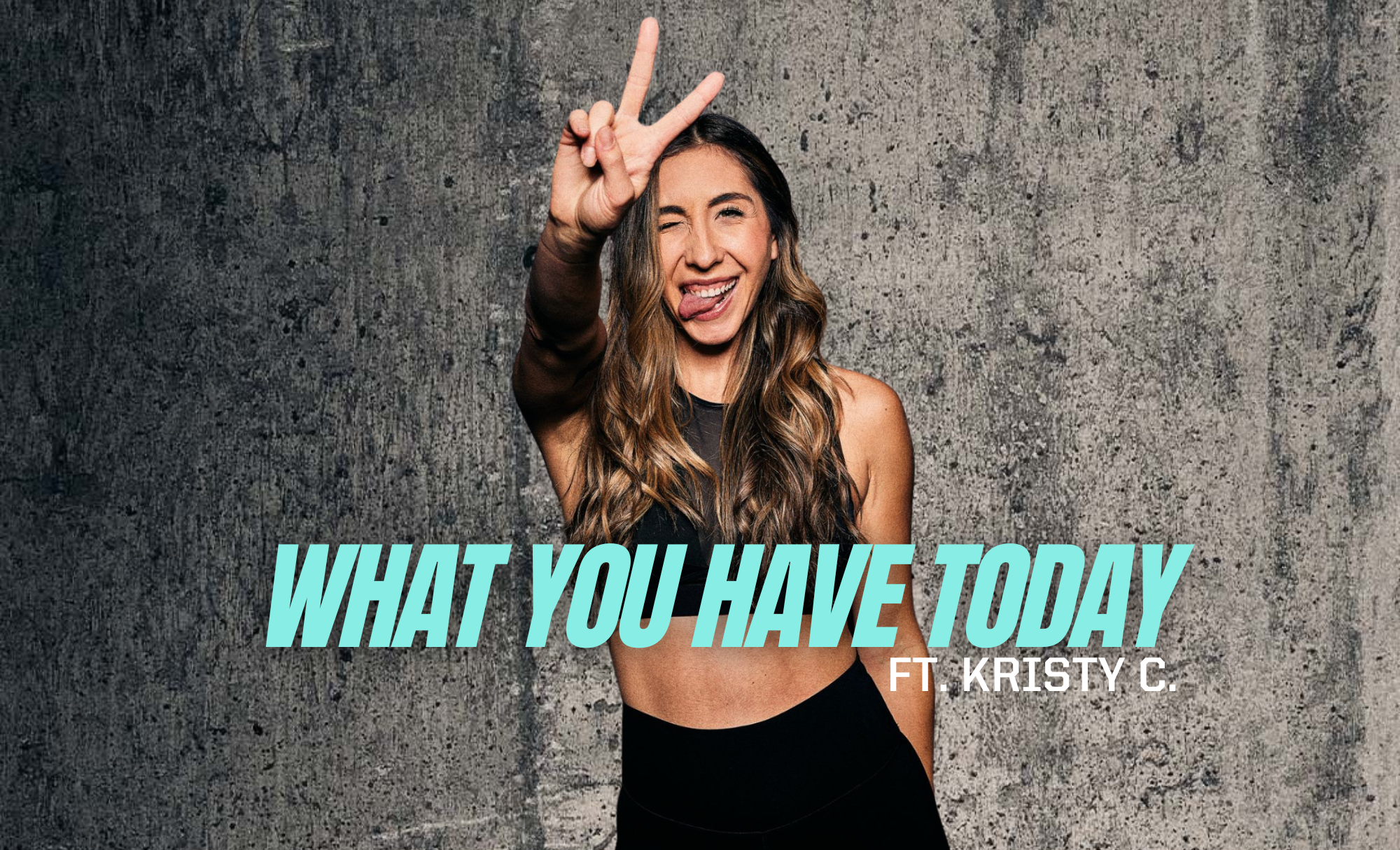 WHAT YOU HAVE TODAY ft. KRISTY C.