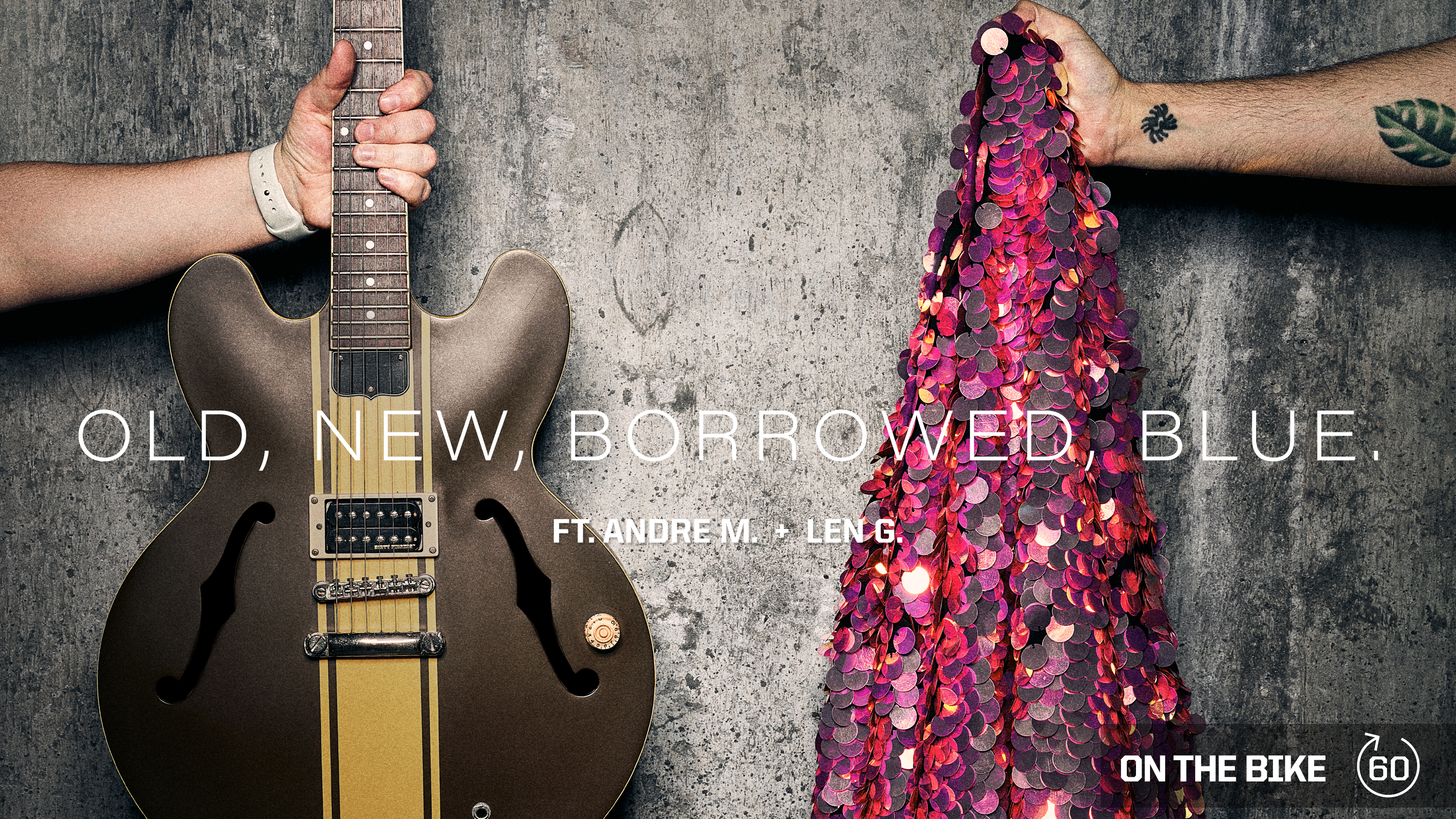 OLD, NEW, BORROWED, BLUE ft. ANDRÉ M. & LEN G. 