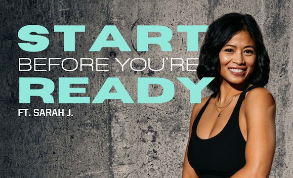 START BEFORE YOU'RE READY ft. SARAH J. 