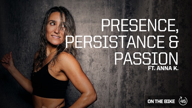 PRESENCE, PERSISTANCE & PASSION ft. ANNA K.