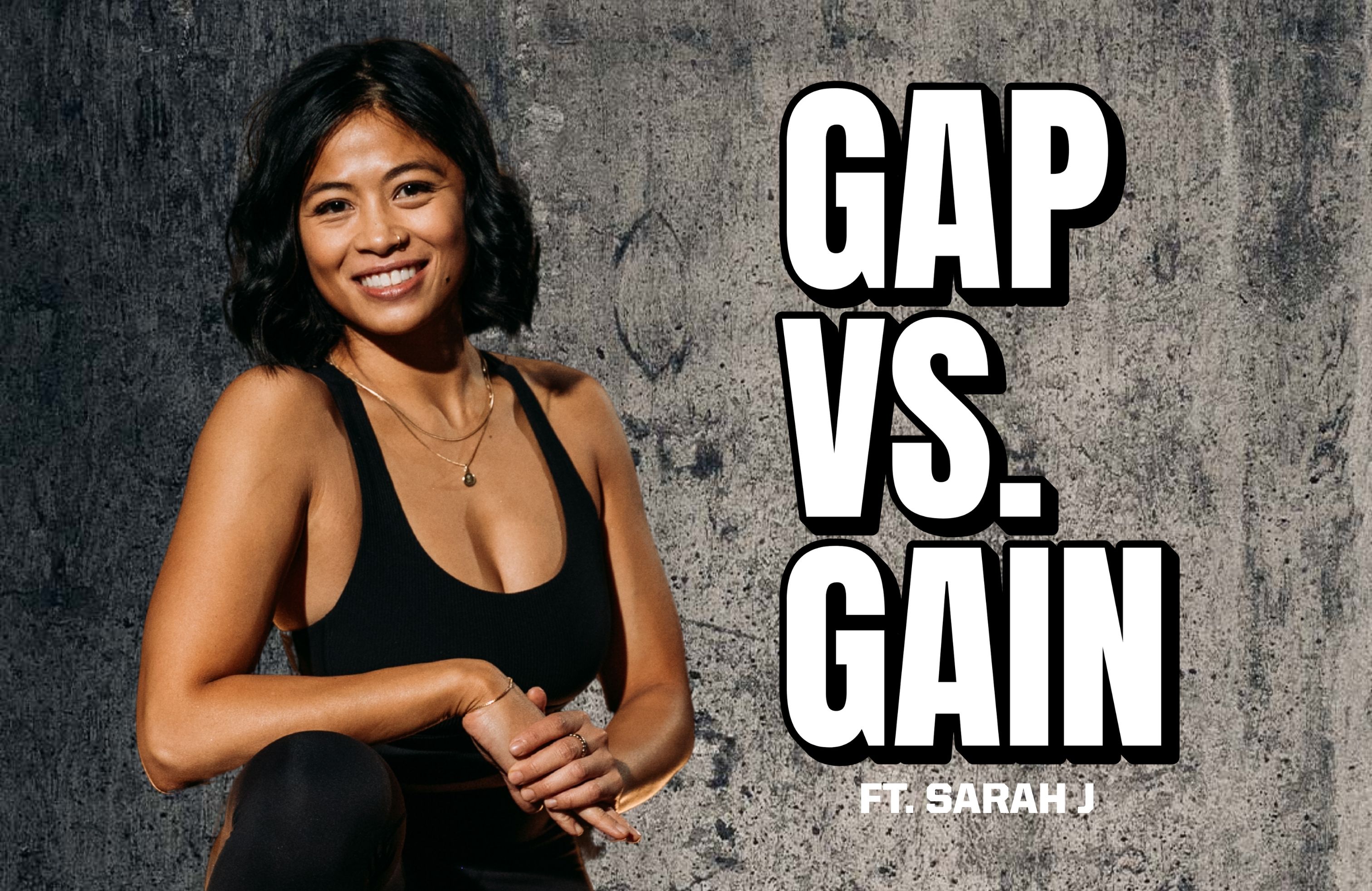 GAP VS. GAIN ft. SARAH J